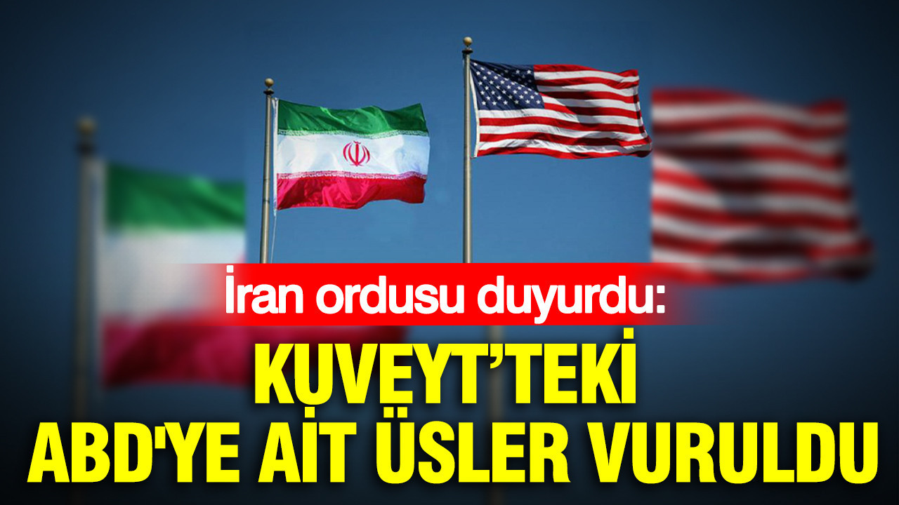 İran ordusu, Kuveyt’teki ABD’ye ait üsleri vurdu